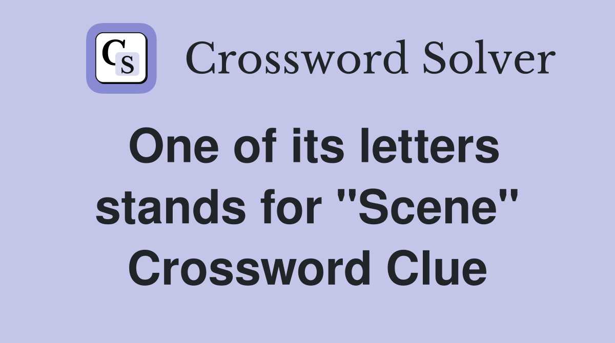 One of its letters stands for "Scene" Crossword Clue Answers Crossword Solver
